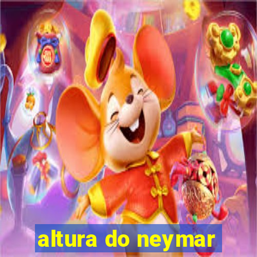 altura do neymar